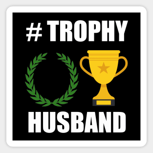 Trophy husband, for the trophy in your life Magnet